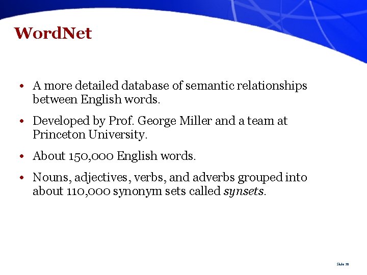Word. Net • A more detailed database of semantic relationships between English words. •
