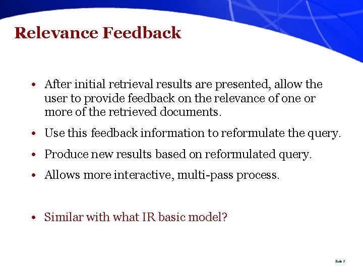 Relevance Feedback • After initial retrieval results are presented, allow the user to provide