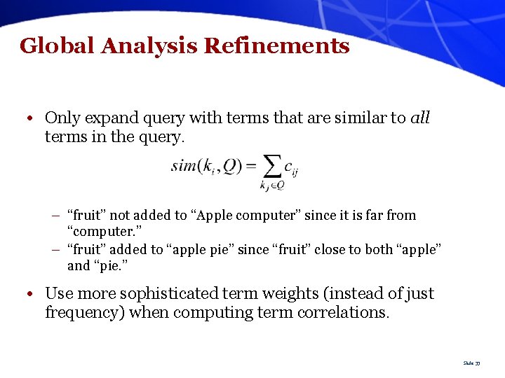 Global Analysis Refinements • Only expand query with terms that are similar to all