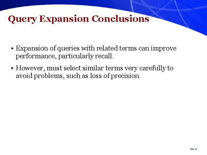 Query Expansion Conclusions • Expansion of queries with related terms can improve performance, particularly