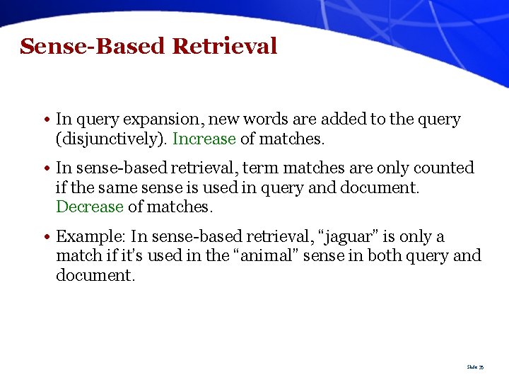 Sense-Based Retrieval • In query expansion, new words are added to the query (disjunctively).