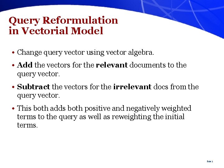 Query Reformulation in Vectorial Model • Change query vector using vector algebra. • Add