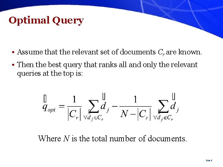 Optimal Query • Assume that the relevant set of documents Cr are known. •