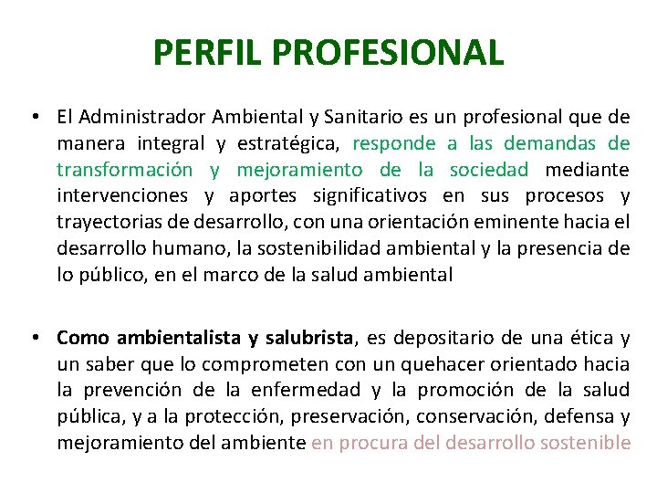 PERFIL PROFESIONAL • El Administrador Ambiental y Sanitario es un profesional que de manera
