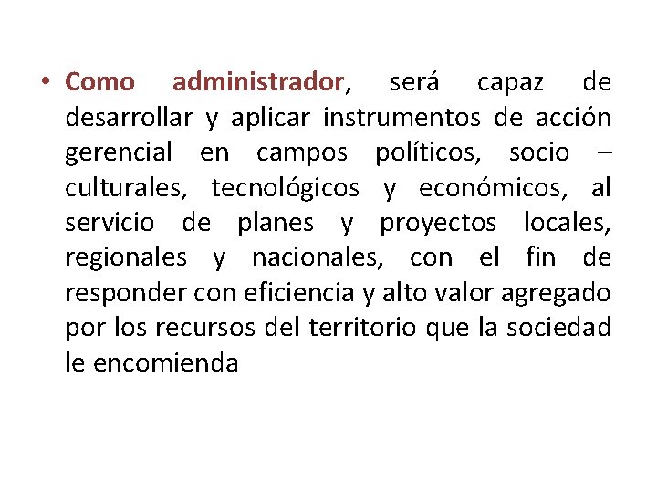  • Como administrador, será capaz de desarrollar y aplicar instrumentos de acción gerencial