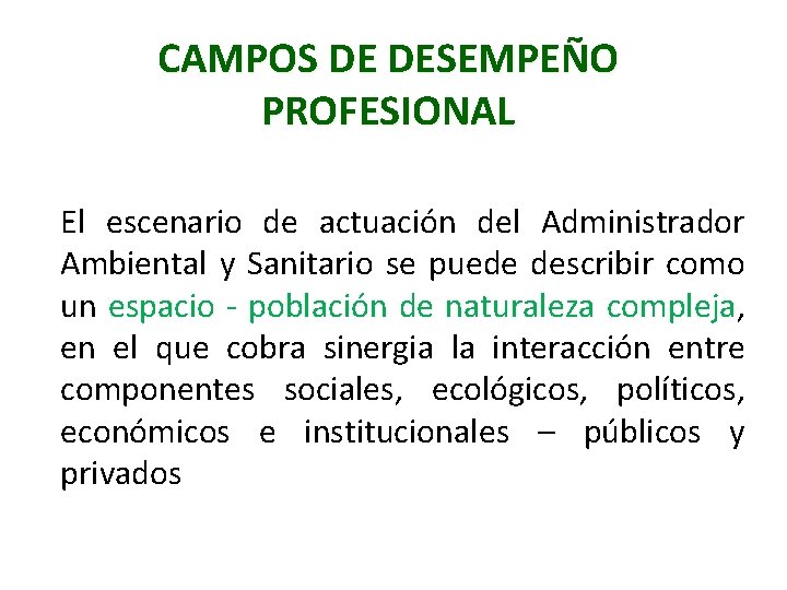 CAMPOS DE DESEMPEÑO PROFESIONAL El escenario de actuación del Administrador Ambiental y Sanitario se