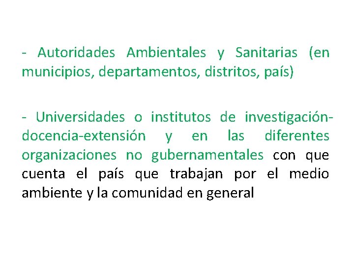 - Autoridades Ambientales y Sanitarias (en municipios, departamentos, distritos, país) - Universidades o institutos