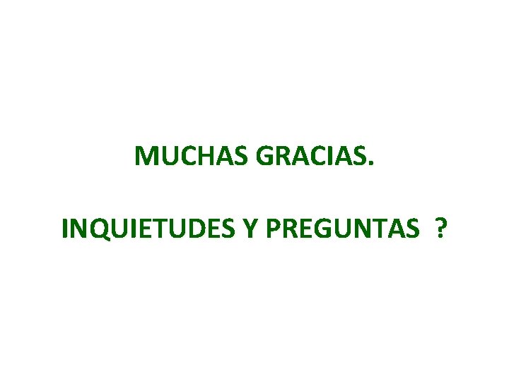 MUCHAS GRACIAS. INQUIETUDES Y PREGUNTAS ? 