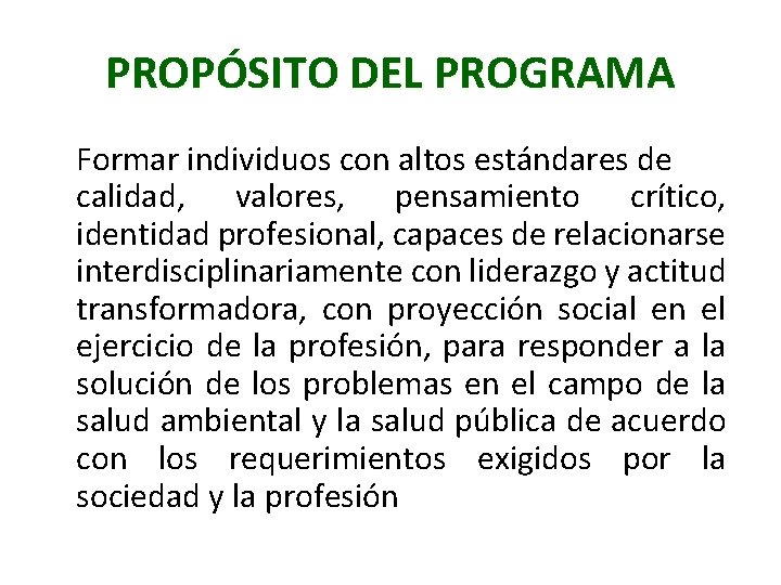 PROPÓSITO DEL PROGRAMA Formar individuos con altos estándares de calidad, valores, pensamiento crítico, identidad