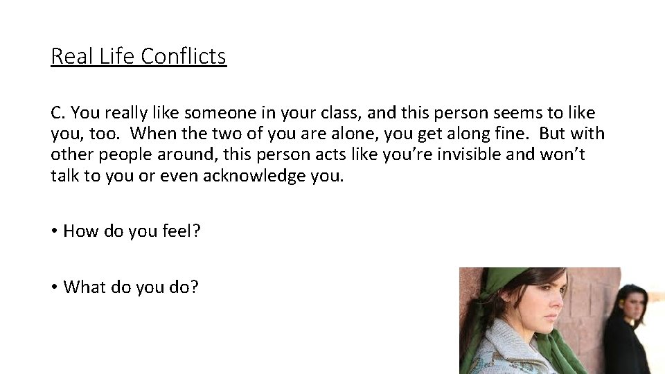 Real Life Conflicts C. You really like someone in your class, and this person