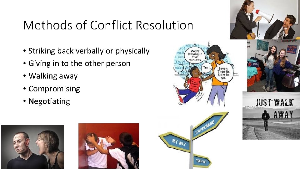 Methods of Conflict Resolution • Striking back verbally or physically • Giving in to