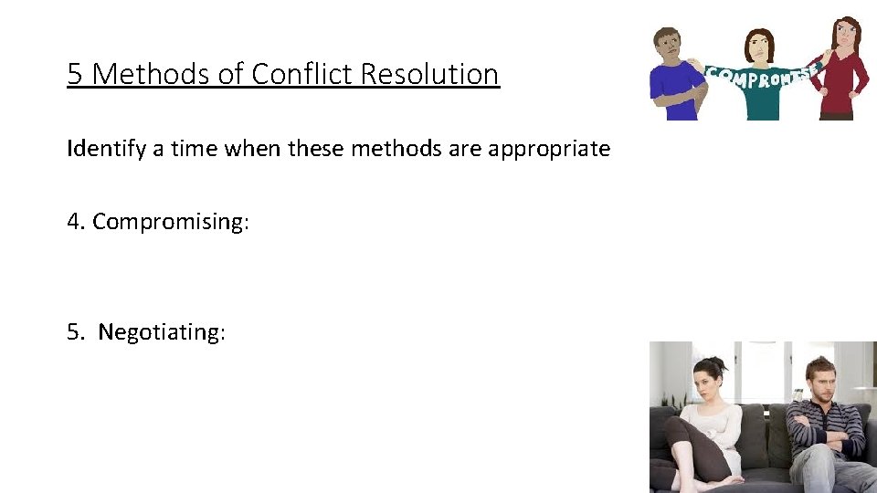 5 Methods of Conflict Resolution Identify a time when these methods are appropriate 4.