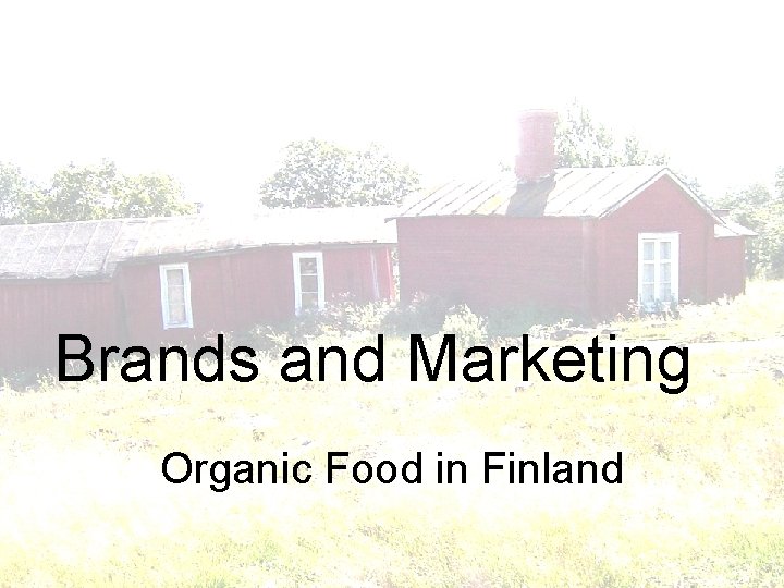 Brands and Marketing Organic Food in Finland Eeva-Liisa Kauhanen, Kymenlaakso University of Applied Sciences,