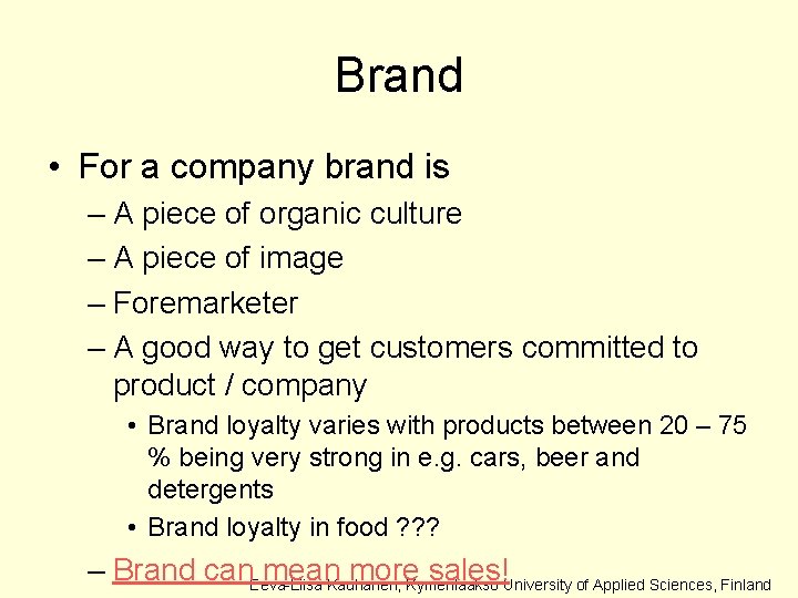 Brand • For a company brand is – A piece of organic culture –
