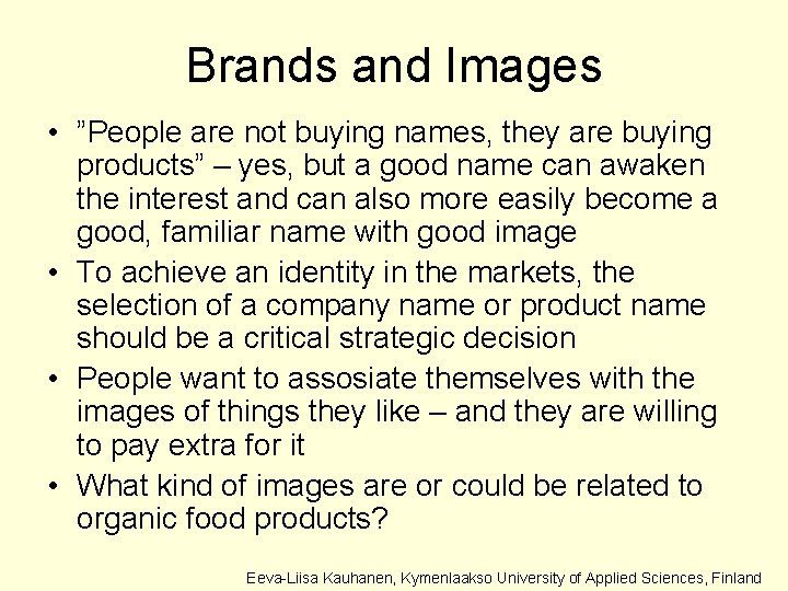 Brands and Images • ”People are not buying names, they are buying products” –