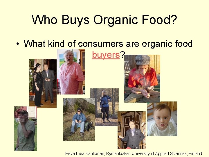 Who Buys Organic Food? • What kind of consumers are organic food buyers? Eeva-Liisa