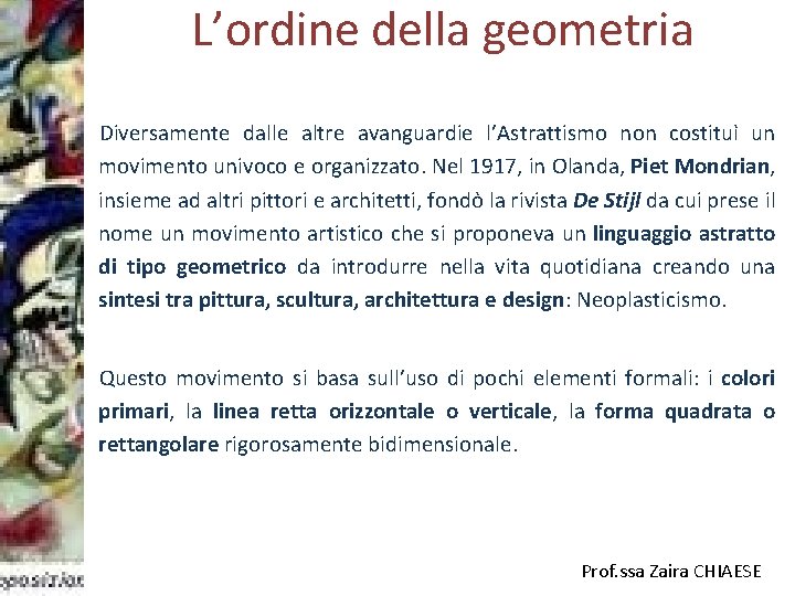 L’ordine della geometria Diversamente dalle altre avanguardie l’Astrattismo non costituì un movimento univoco e