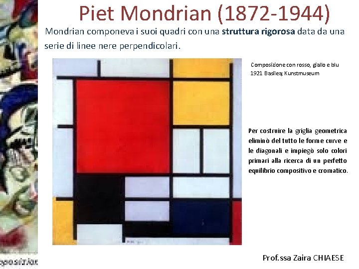 Piet Mondrian (1872 -1944) Mondrian componeva i suoi quadri con una struttura rigorosa data