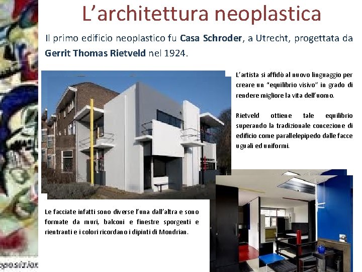 L’architettura neoplastica Il primo edificio neoplastico fu Casa Schroder, a Utrecht, progettata da Gerrit