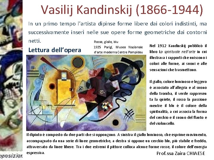 Vasilij Kandinskij (1866 -1944) In un primo tempo l’artista dipinse forme libere dai colori