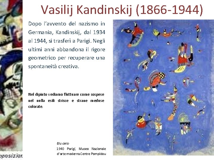 Vasilij Kandinskij (1866 -1944) Dopo l’avvento del nazismo in Germania, Kandinskij, dal 1934 al