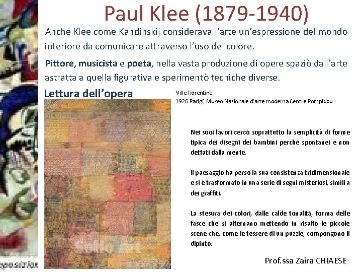 Paul Klee (1879 -1940) Anche Klee come Kandinskij considerava l’arte un’espressione del mondo interiore