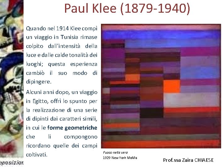 Paul Klee (1879 -1940) Quando nel 1914 Klee compì un viaggio in Tunisia rimase