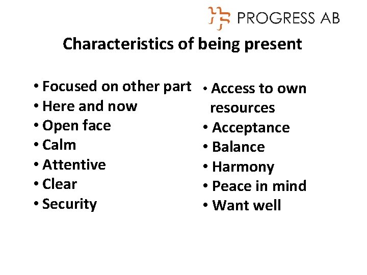 Characteristics of being present • Focused on other part • Here and now •