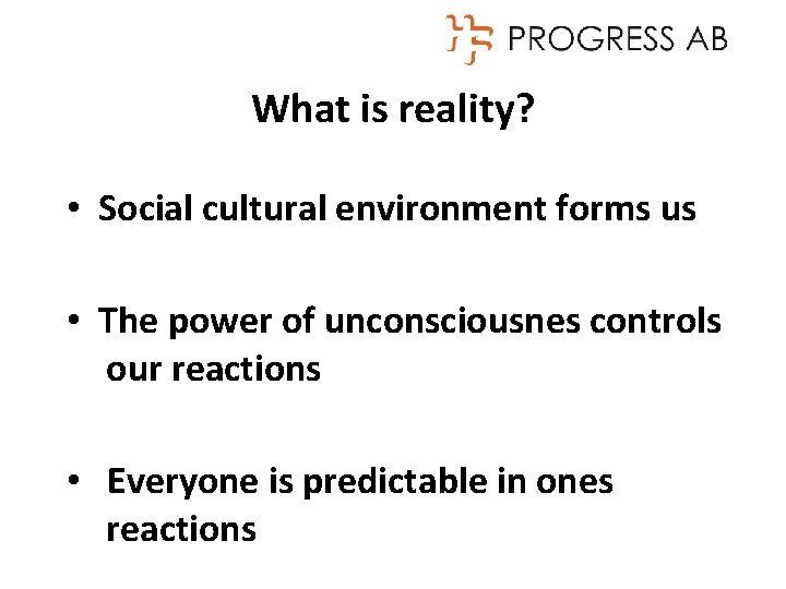 What is reality? • Social cultural environment forms us • The power of unconsciousnes