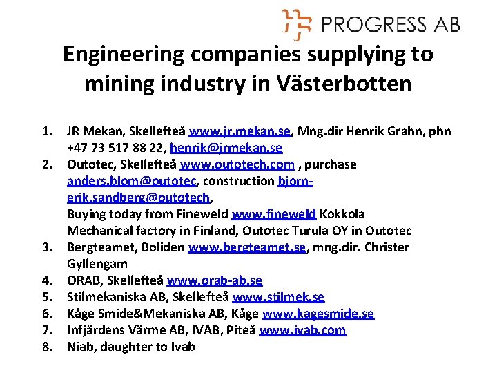 Engineering companies supplying to mining industry in Västerbotten 1. JR Mekan, Skellefteå www. jr.