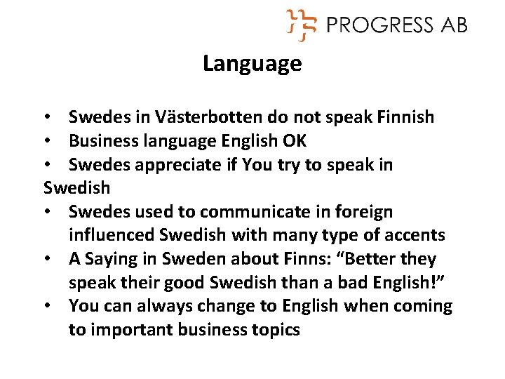 Language • Swedes in Västerbotten do not speak Finnish • Business language English OK