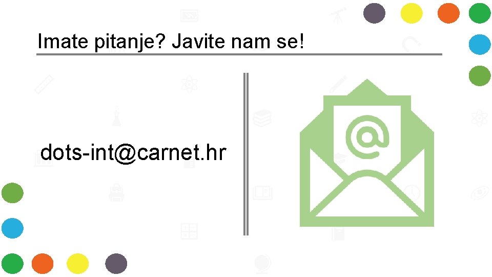 Imate pitanje? Javite nam se! dots-int@carnet. hr 