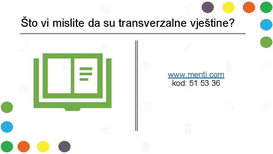 Što vi mislite da su transverzalne vještine? www. menti. com kod: 51 53 36