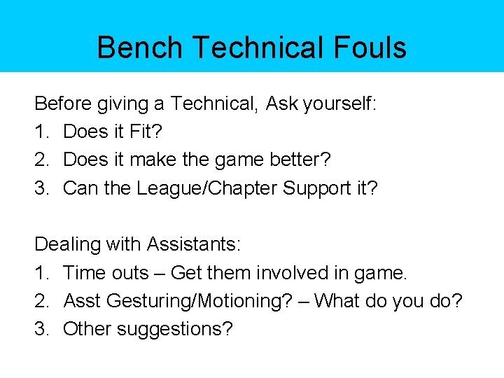 Bench Technical Fouls Before giving a Technical, Ask yourself: 1. Does it Fit? 2.
