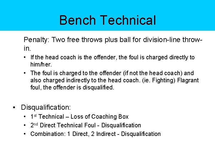 Bench Technical Penalty: Two free throws plus ball for division line throw in. •