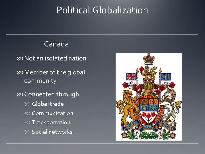 Political Globalization Canada Not an isolated nation Member of the global community Connected through