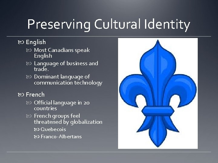 Preserving Cultural Identity English Most Canadians speak English Language of business and trade. Dominant