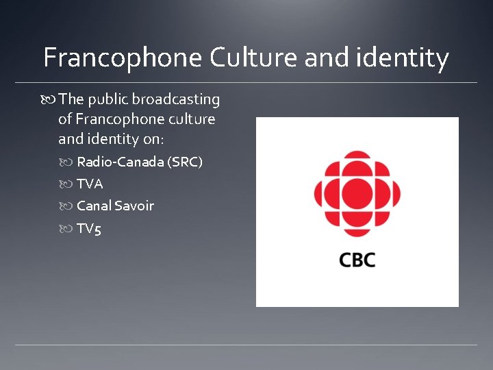 Francophone Culture and identity The public broadcasting of Francophone culture and identity on: Radio-Canada