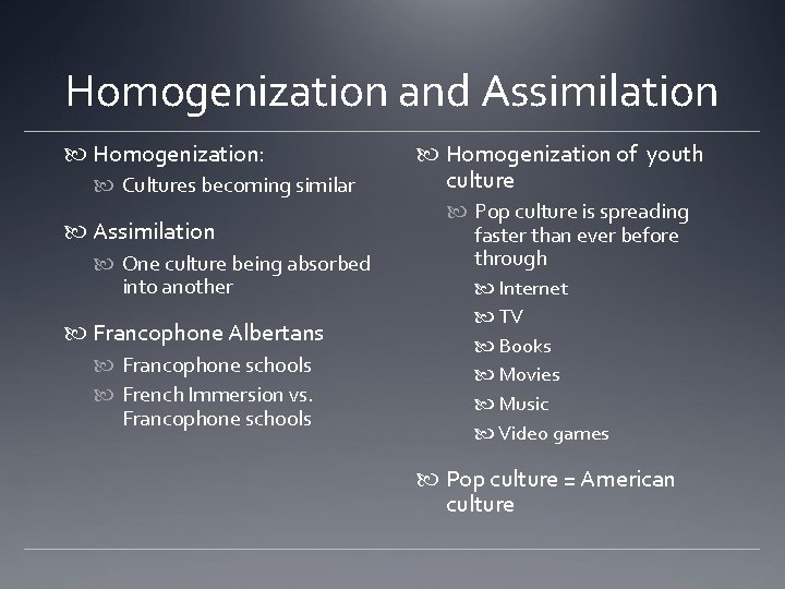 Homogenization and Assimilation Homogenization: Cultures becoming similar Assimilation One culture being absorbed into another