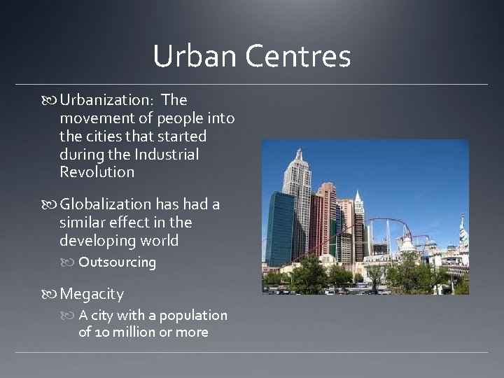 Urban Centres Urbanization: The movement of people into the cities that started during the