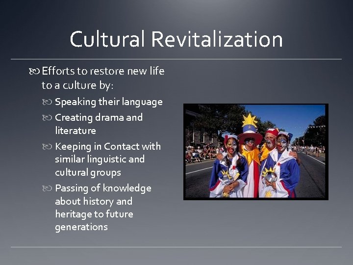 Cultural Revitalization Efforts to restore new life to a culture by: Speaking their language