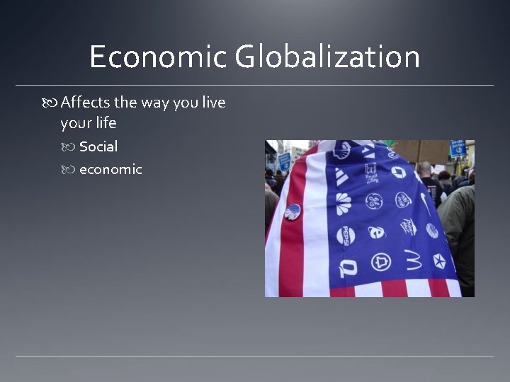 Economic Globalization Affects the way you live your life Social economic 