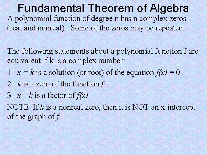 Fundamental Theorem of Algebra A polynomial function of degree n has n complex zeros
