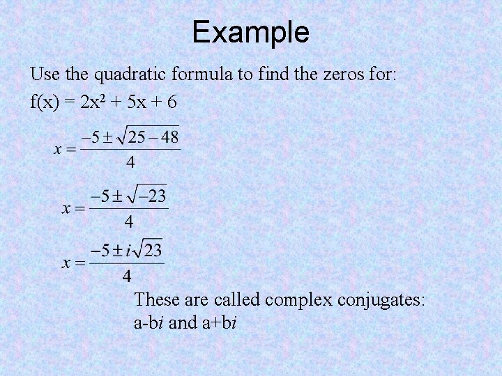 Example Use the quadratic formula to find the zeros for: f(x) = 2 x