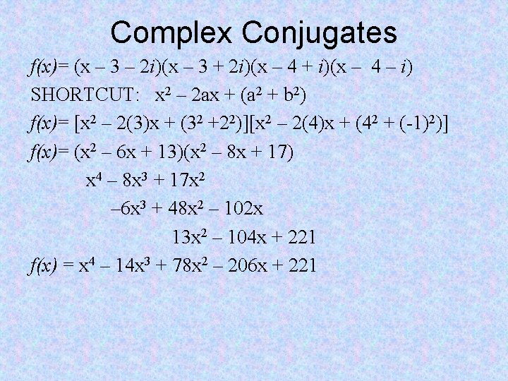 Complex Conjugates f(x)= (x – 3 – 2 i)(x – 3 + 2 i)(x