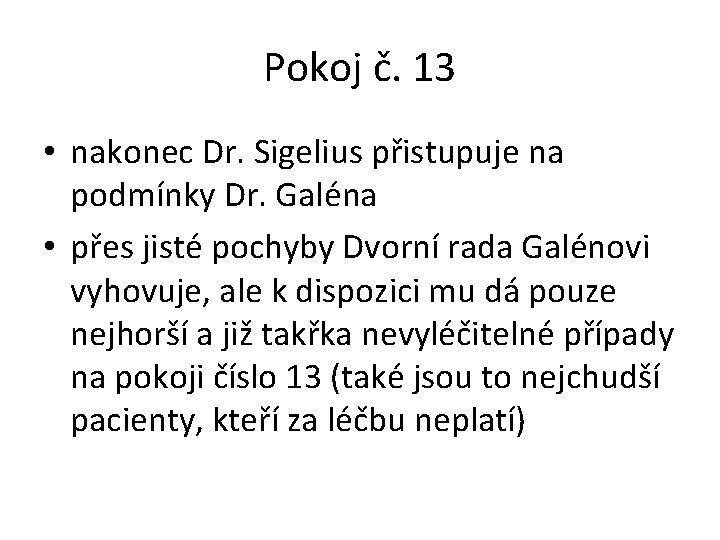Pokoj č. 13 • nakonec Dr. Sigelius přistupuje na podmínky Dr. Galéna • přes