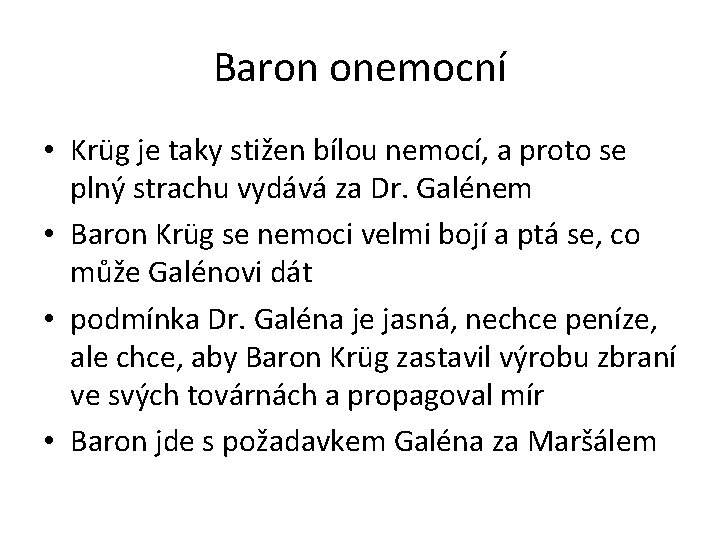 Baron onemocní • Krüg je taky stižen bílou nemocí, a proto se plný strachu