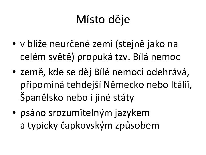 Místo děje • v blíže neurčené zemi (stejně jako na celém světě) propuká tzv.