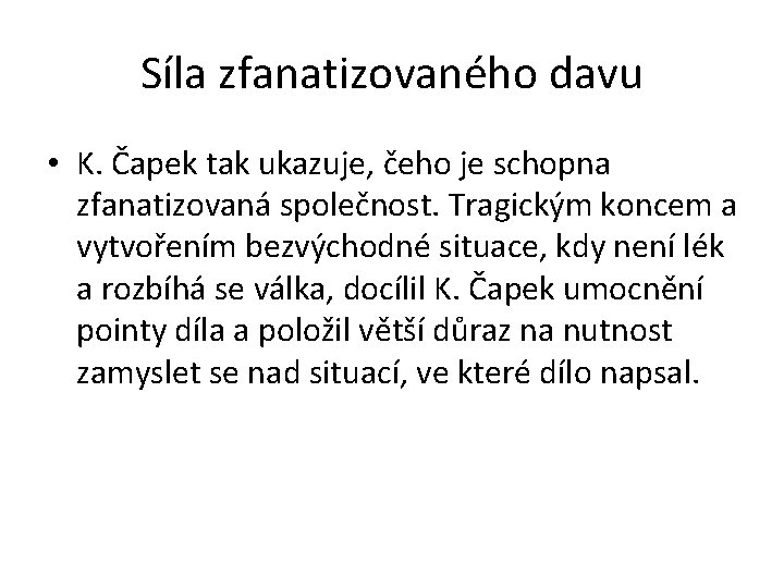 Síla zfanatizovaného davu • K. Čapek tak ukazuje, čeho je schopna zfanatizovaná společnost. Tragickým