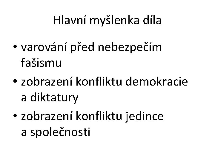 Hlavní myšlenka díla • varování před nebezpečím fašismu • zobrazení konfliktu demokracie a diktatury